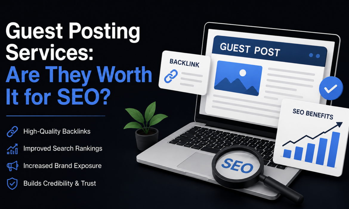 Guest Posting Services: Are They Worth It for SEO?