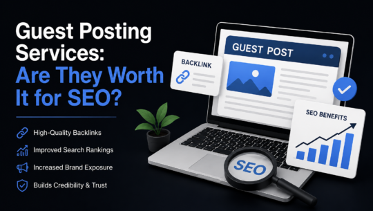Guest Posting Services: Are They Worth It for SEO?